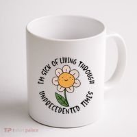 Im Sick Of Living Through Unprecedented Time Flower Coffee Mug thumb 1