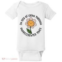 Im Sick Of Living Through Unprecedented Time Flower Baby Bodysuit thumb 0
