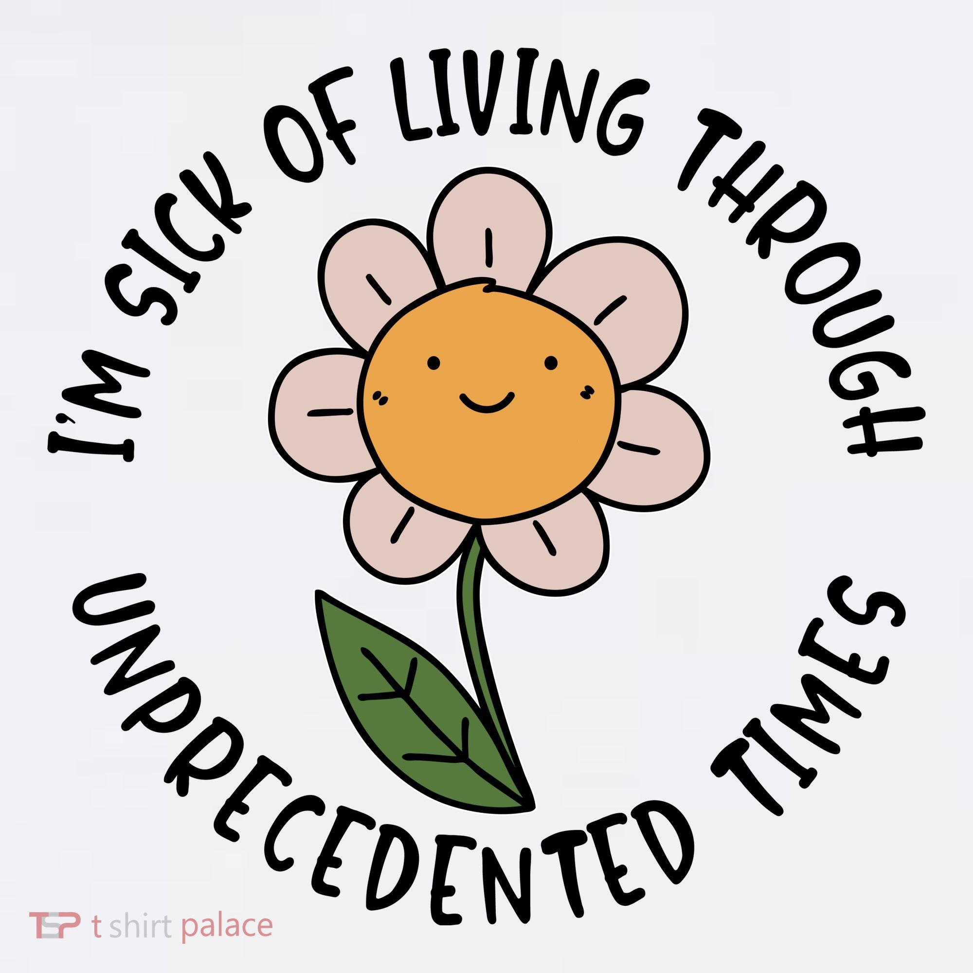 Im Sick Of Living Through Unprecedented Time Flower Baby Bodysuit