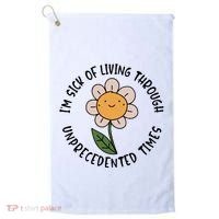 Im Sick Of Living Through Unprecedented Time Flower Golf Towel thumb 0