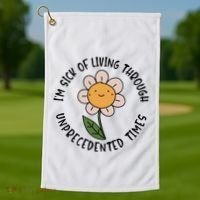 Im Sick Of Living Through Unprecedented Time Flower Golf Towel thumb 1