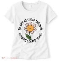 Im Sick Of Living Through Unprecedented Time Flower Women's T-Shirt thumb 0