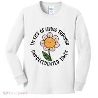 Im Sick Of Living Through Unprecedented Time Flower Kids Long Sleeve Shirt thumb 0