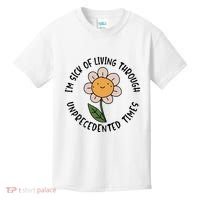 Im Sick Of Living Through Unprecedented Time Flower Kids T-Shirt thumb 0