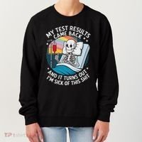 IM Sick Of My Test Result Funny Skeleton Saying Meme Women's Sweatshirt thumb 0