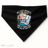 IM Sick Of My Test Result Funny Skeleton Saying Meme USA-Made Doggie Bandana thumb 0