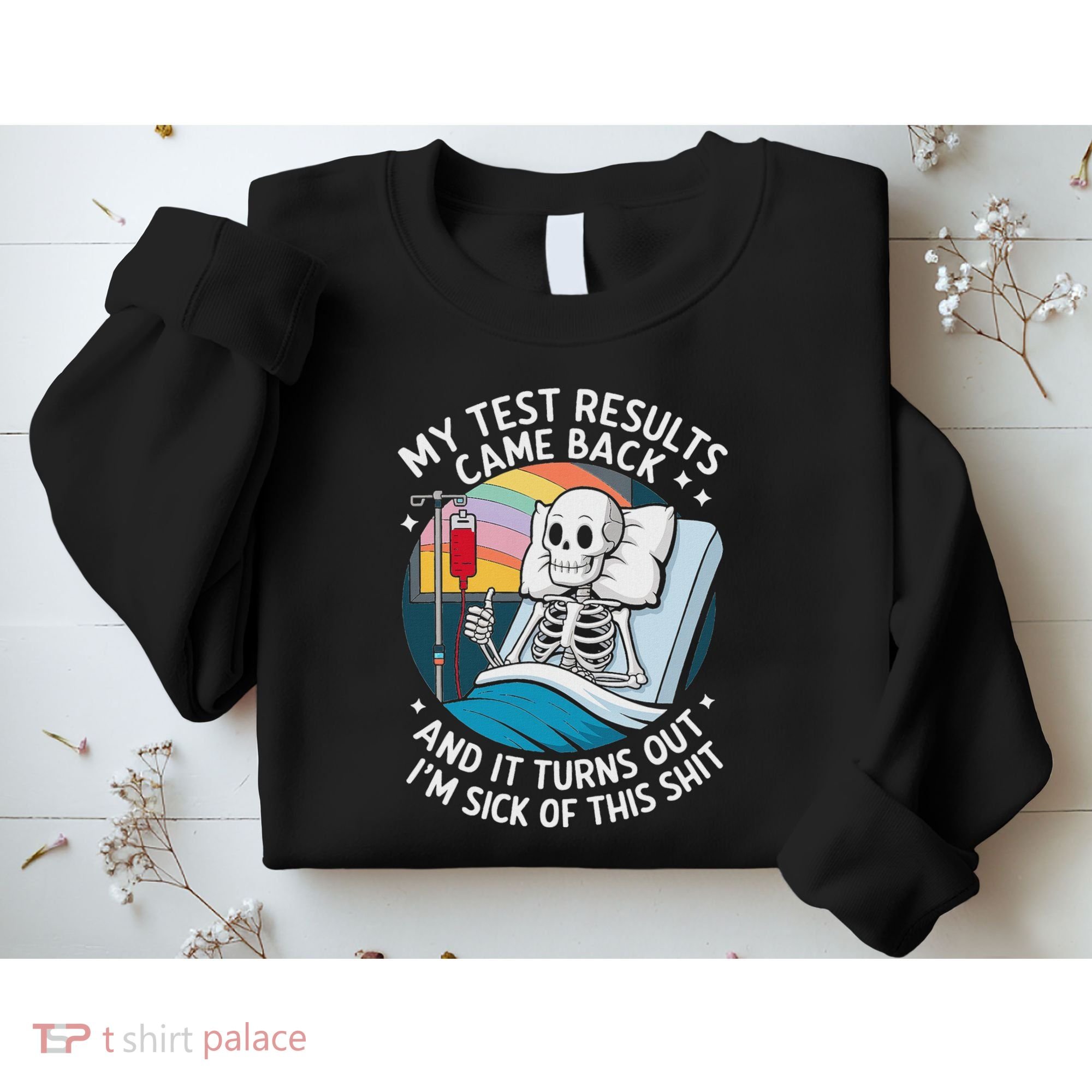 IM Sick Of My Test Result Funny Skeleton Saying Meme Sweatshirt
