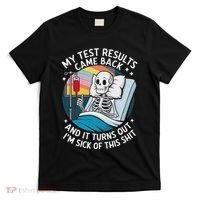 IM Sick Of My Test Result Funny Skeleton Saying Meme T-Shirt thumb 0