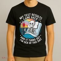 IM Sick Of My Test Result Funny Skeleton Saying Meme T-Shirt thumb 3