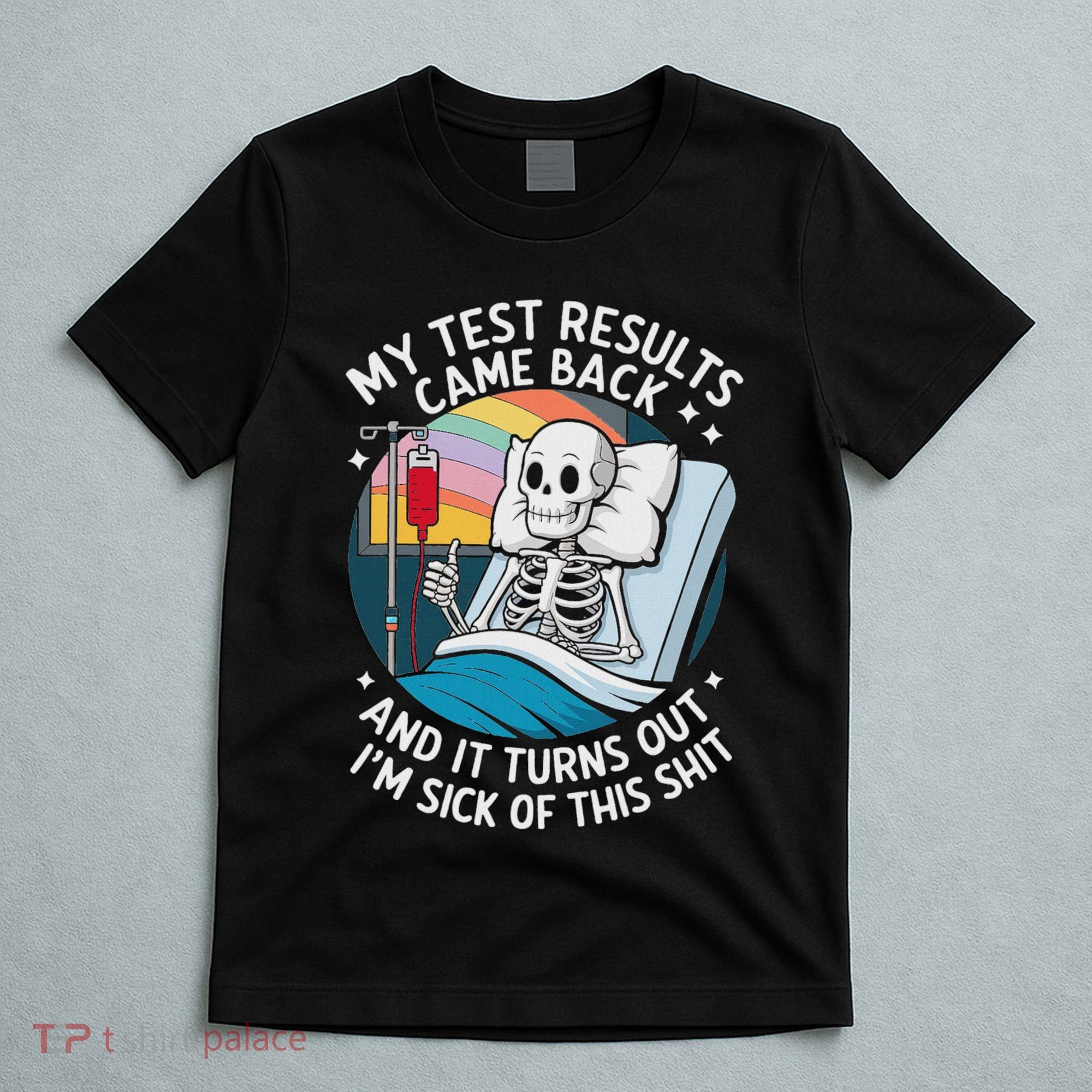 IM Sick Of My Test Result Funny Skeleton Saying Meme T-Shirt