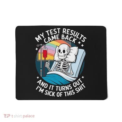 IM Sick Of My Test Result Funny Skeleton Saying Meme Mousepad