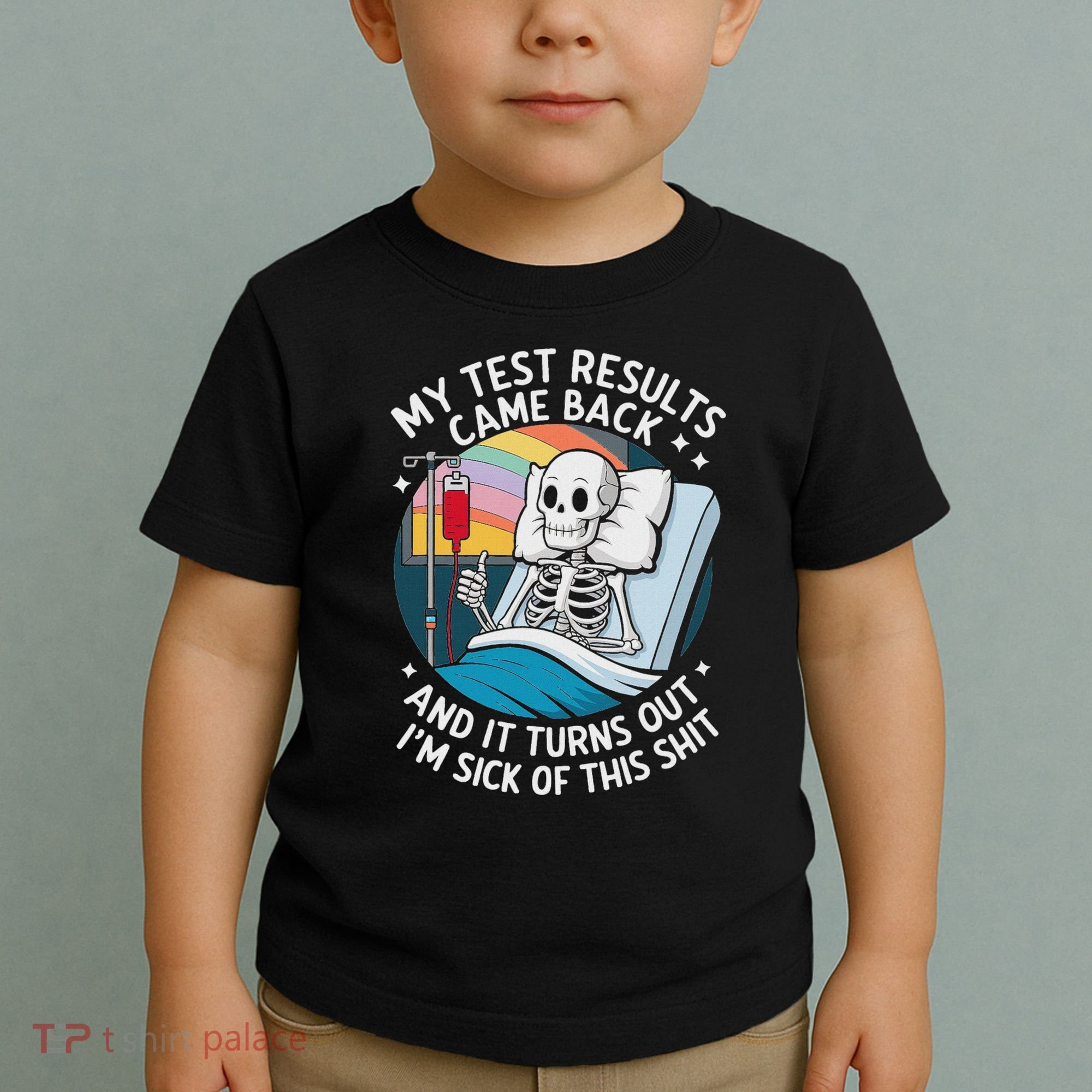 IM Sick Of My Test Result Funny Skeleton Saying Meme Toddler T-Shirt