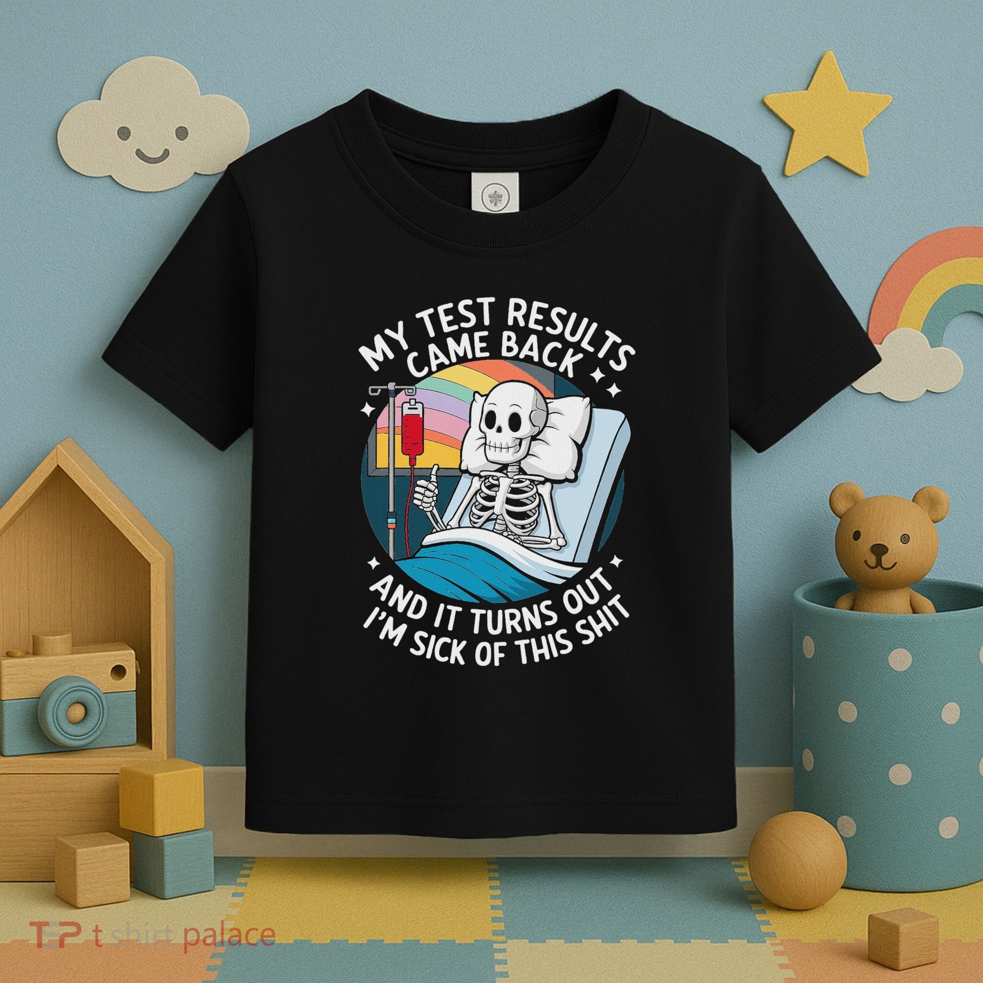 IM Sick Of My Test Result Funny Skeleton Saying Meme Toddler T-Shirt
