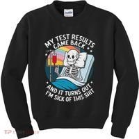 IM Sick Of My Test Result Funny Skeleton Saying Meme Kids Sweatshirt thumb 0