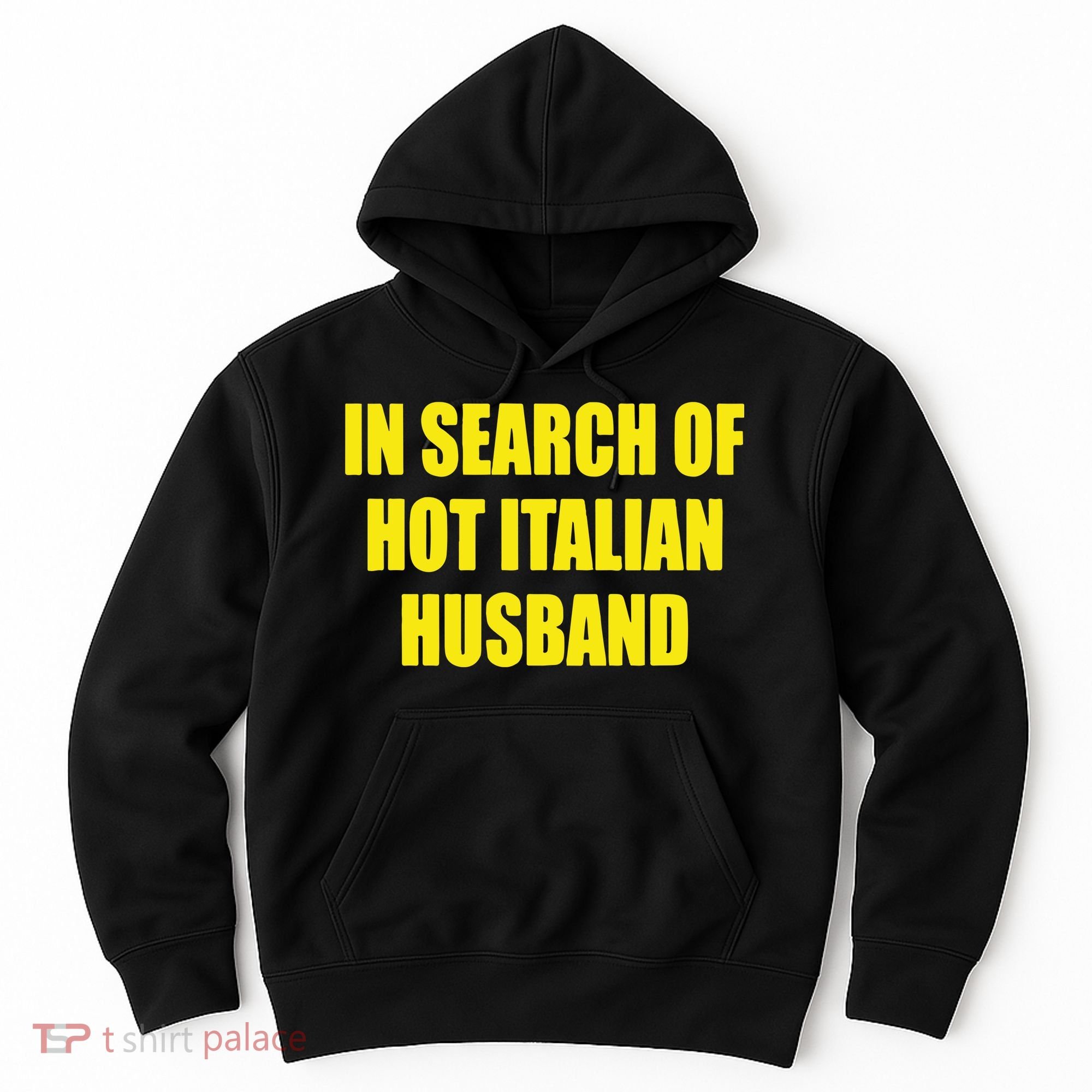 In Search Of Hot Italian Husband Hoodie