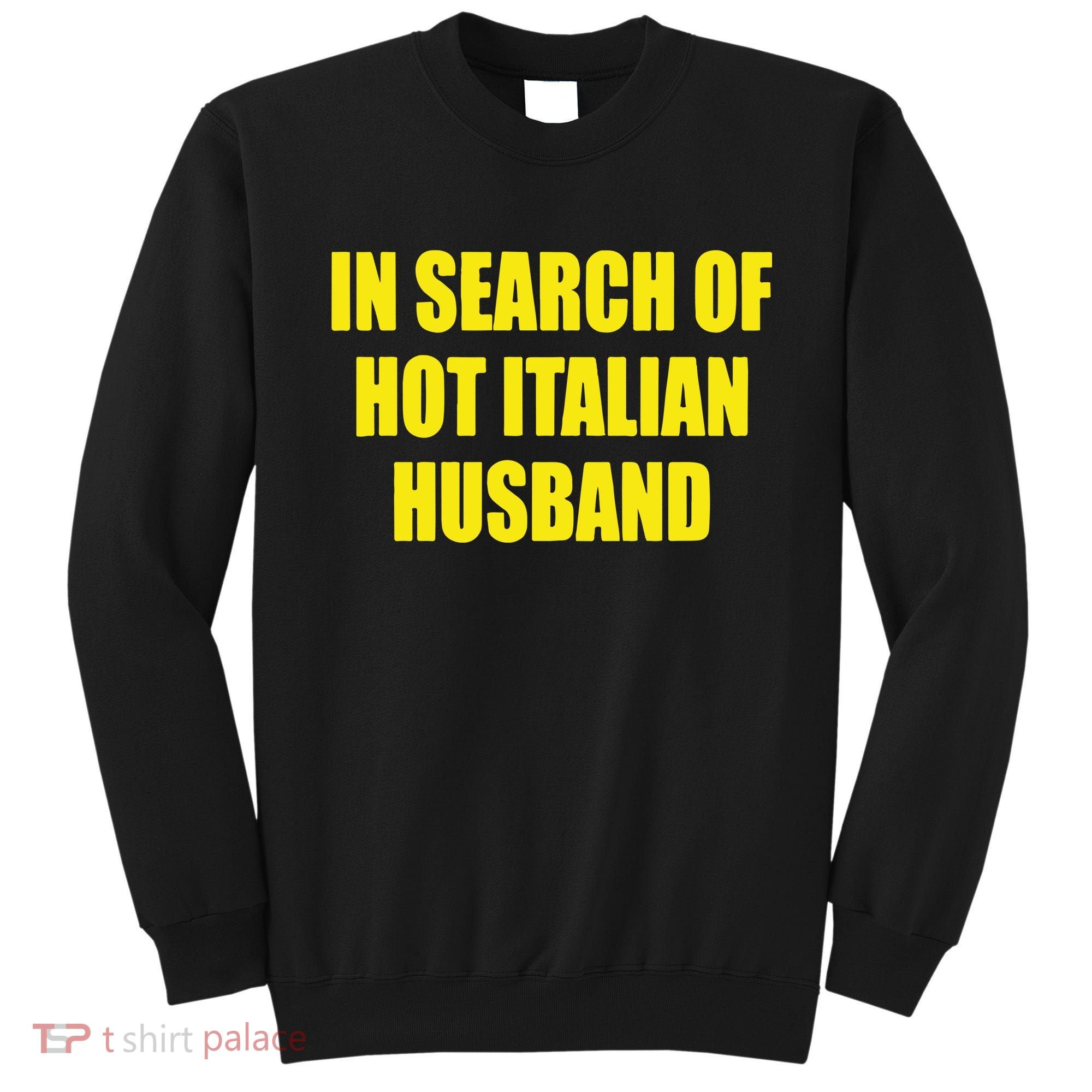 In Search Of Hot Italian Husband Sweatshirt
