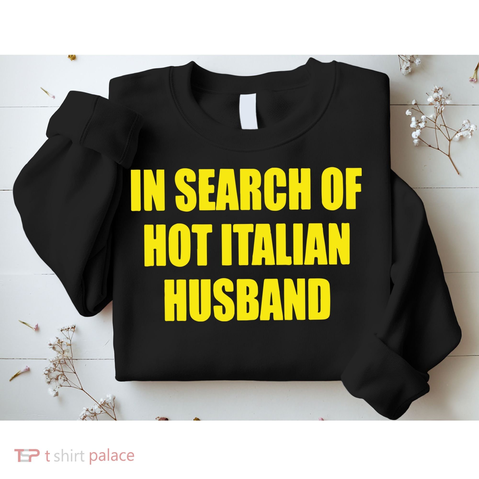 In Search Of Hot Italian Husband Sweatshirt