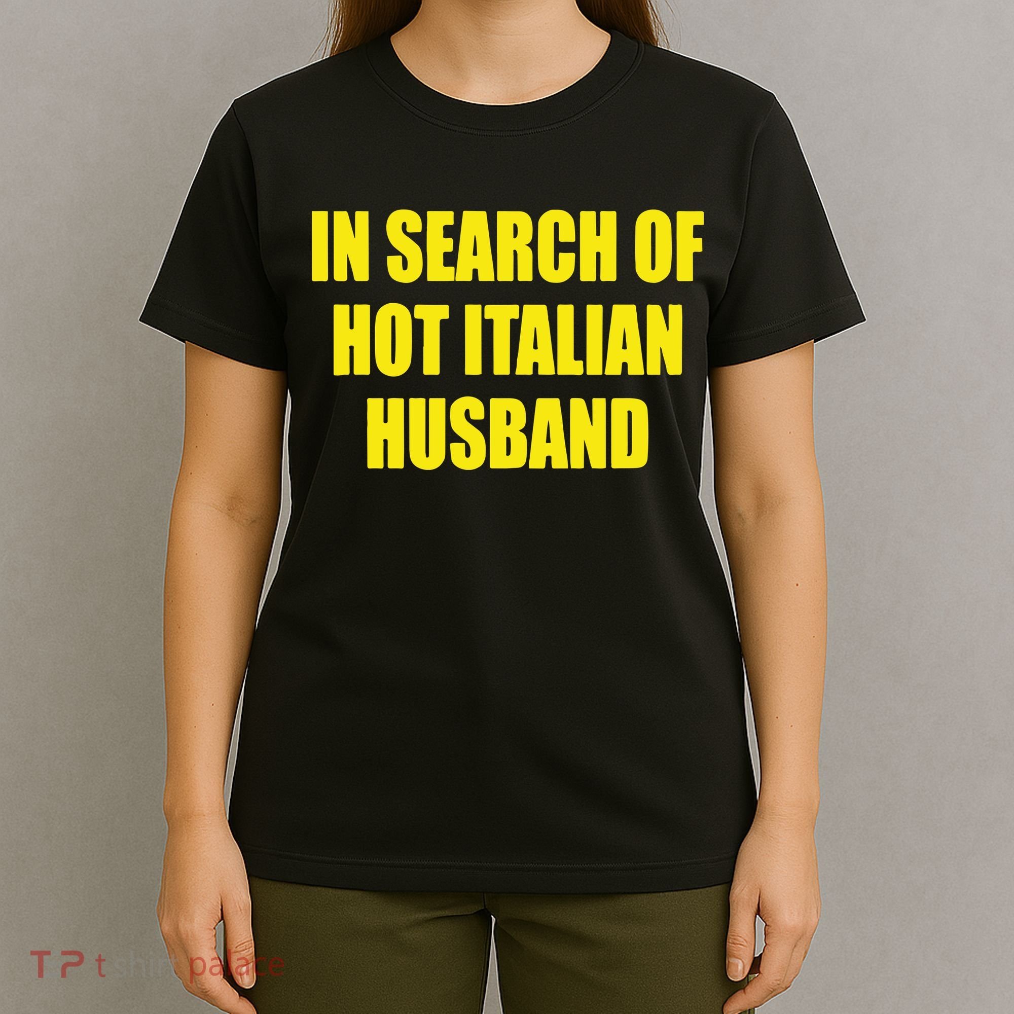 In Search Of Hot Italian Husband T-Shirt