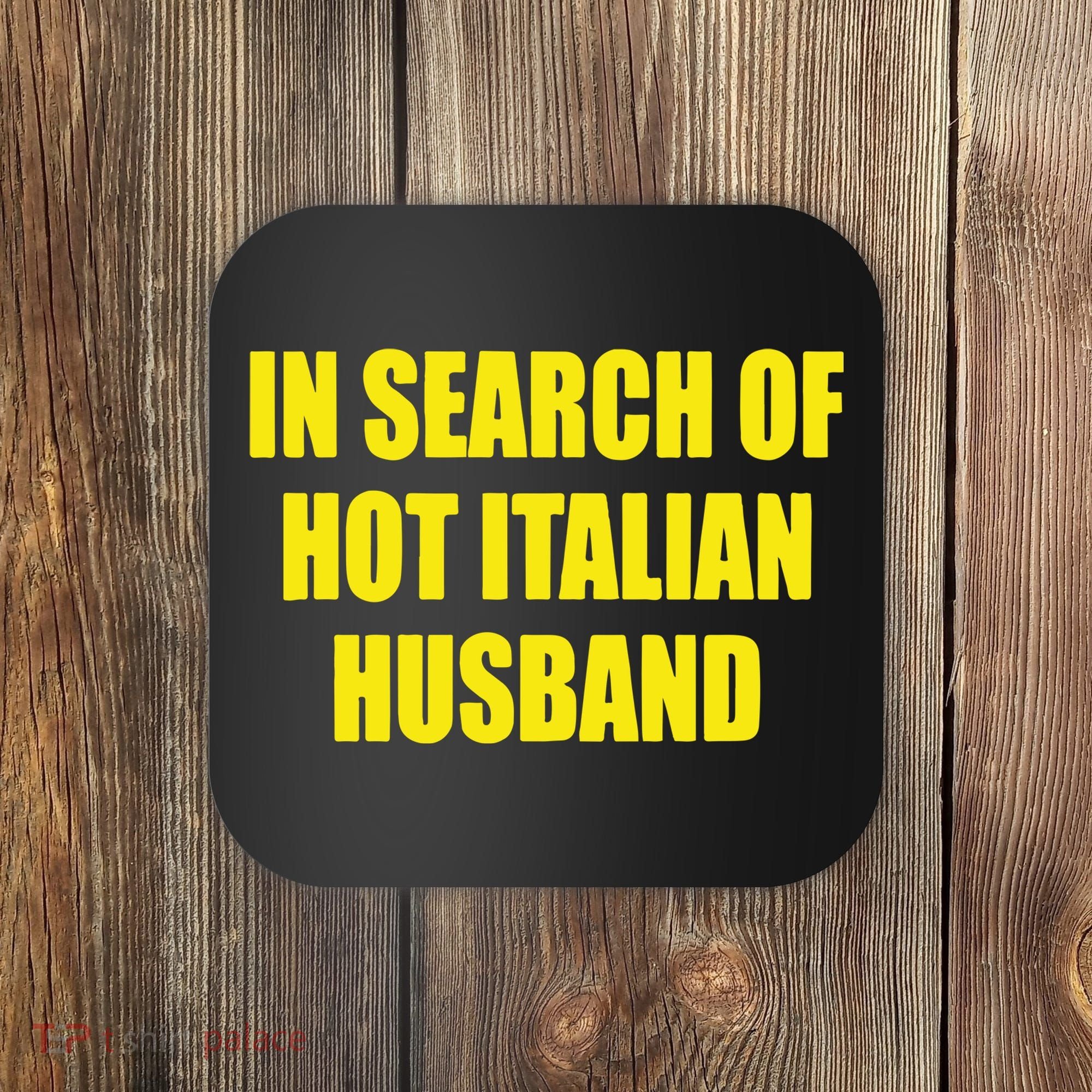 In Search Of Hot Italian Husband Coaster