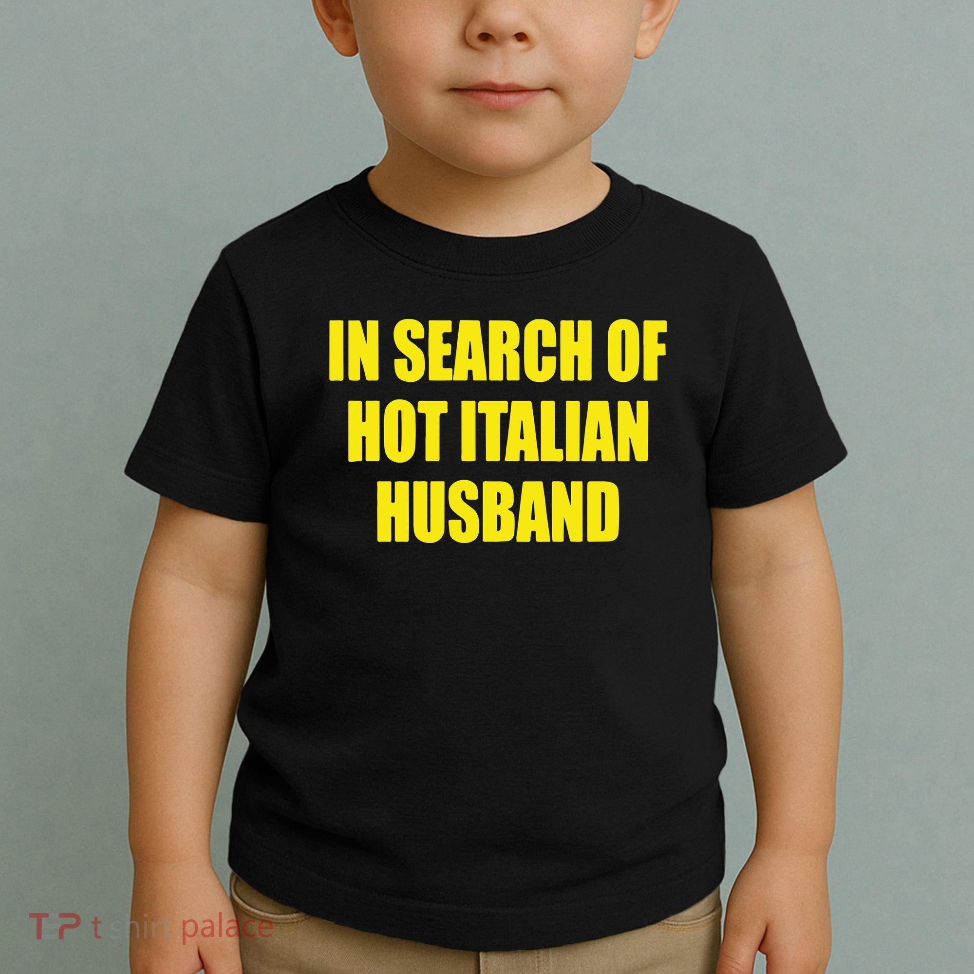 In Search Of Hot Italian Husband Toddler T-Shirt