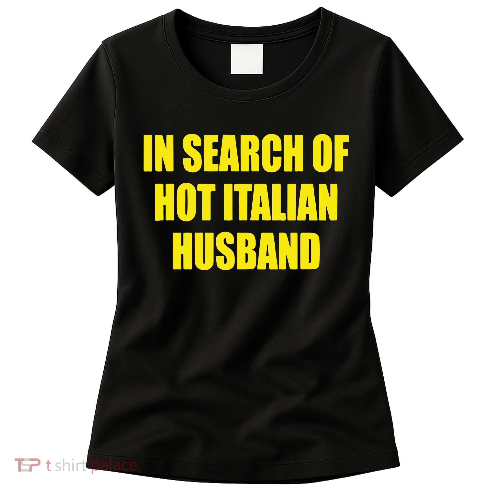 In Search Of Hot Italian Husband Women's T-Shirt