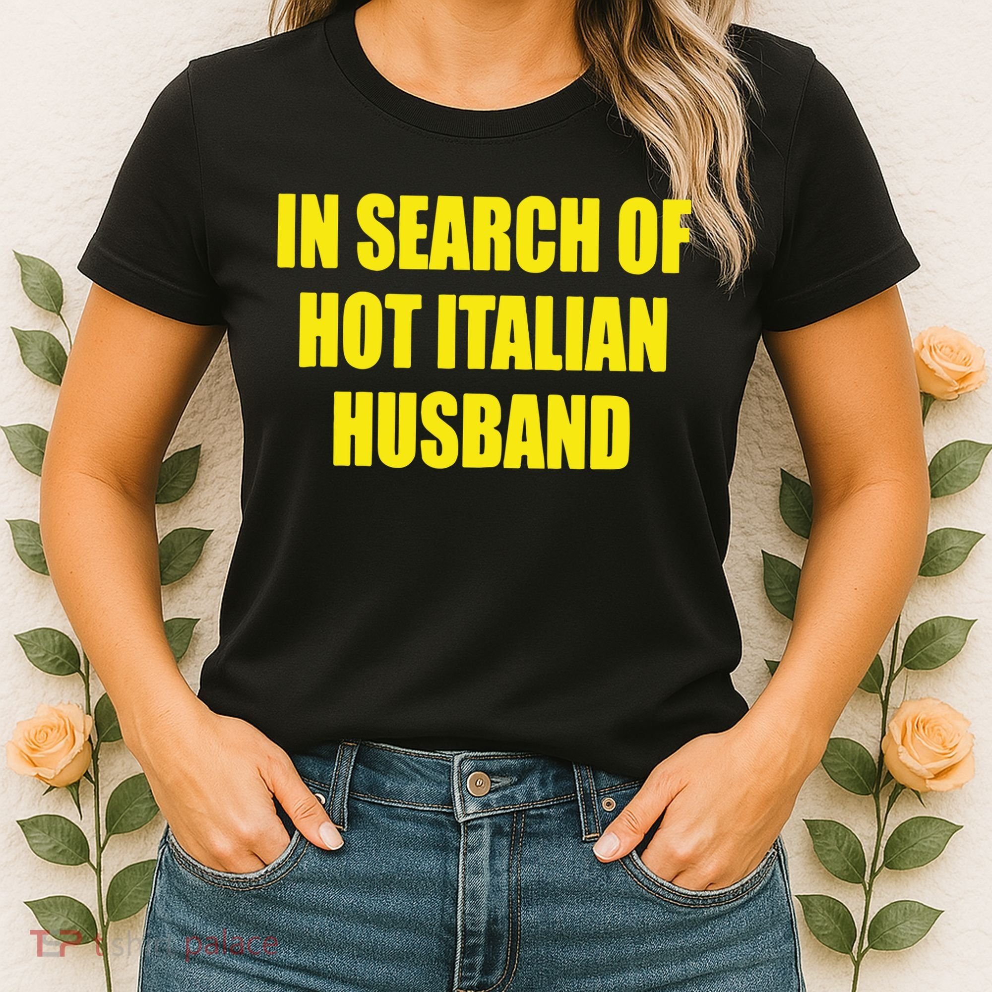 In Search Of Hot Italian Husband Women's T-Shirt