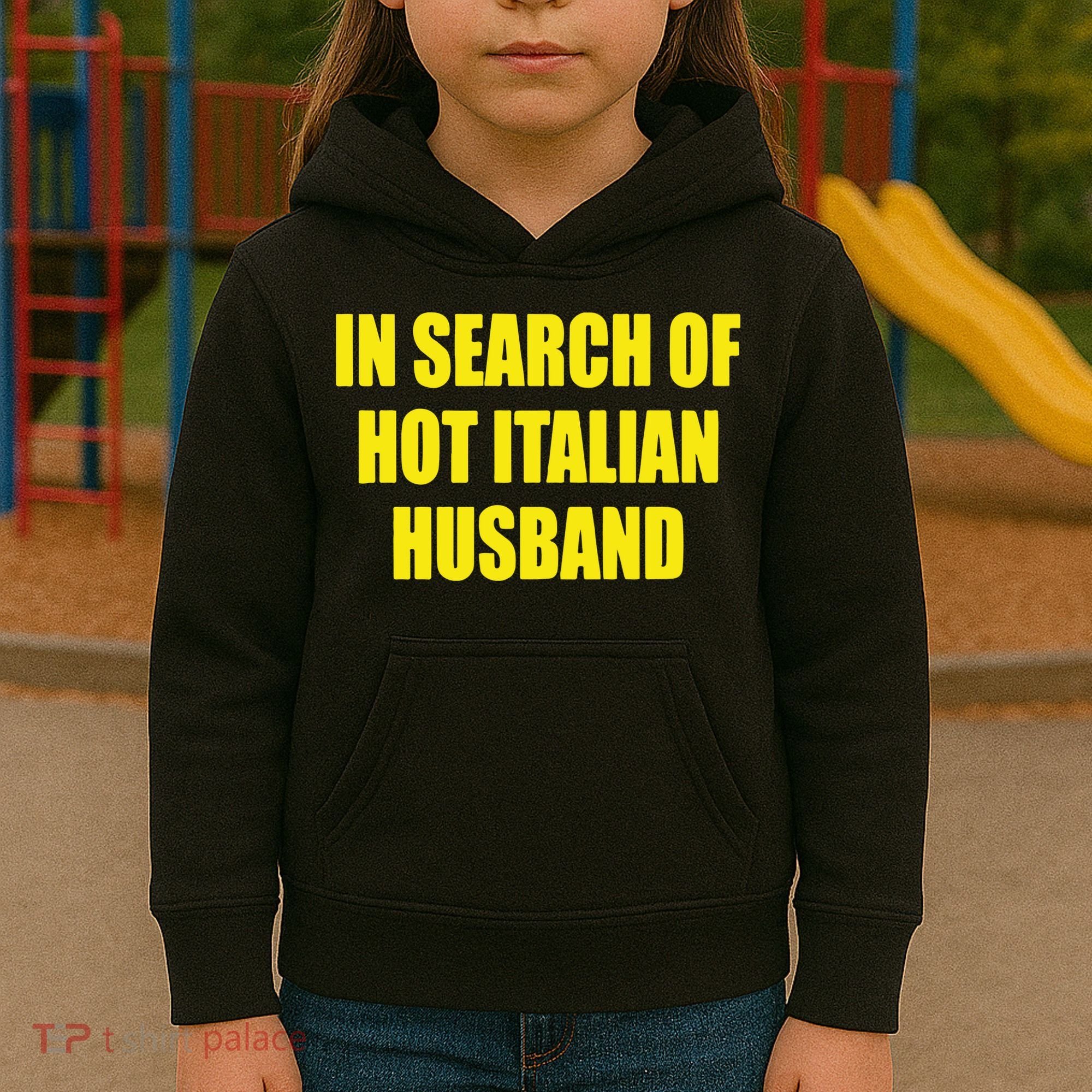 In Search Of Hot Italian Husband Kids Hoodie