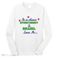 Its So Obvious Everybody In Brazil Loves Me New Long Sleeve Shirt thumb 0