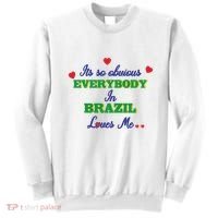Its So Obvious Everybody In Brazil Loves Me New Sweatshirt thumb 0
