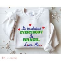 Its So Obvious Everybody In Brazil Loves Me New Sweatshirt thumb 2