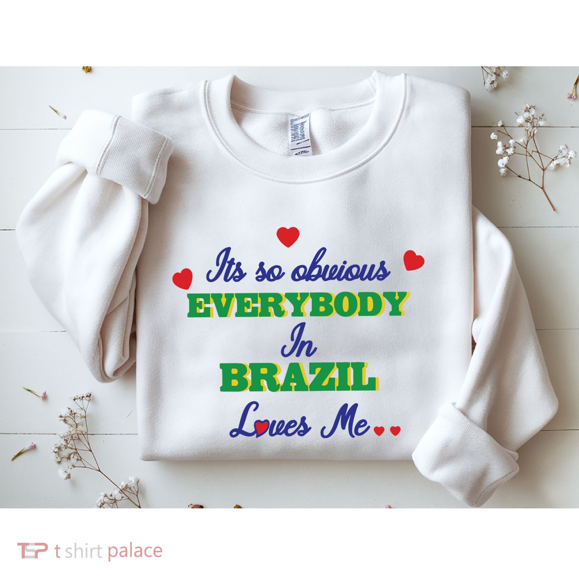 Its So Obvious Everybody In Brazil Loves Me New Sweatshirt