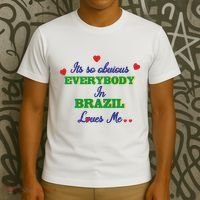 Its So Obvious Everybody In Brazil Loves Me New T-Shirt thumb 3
