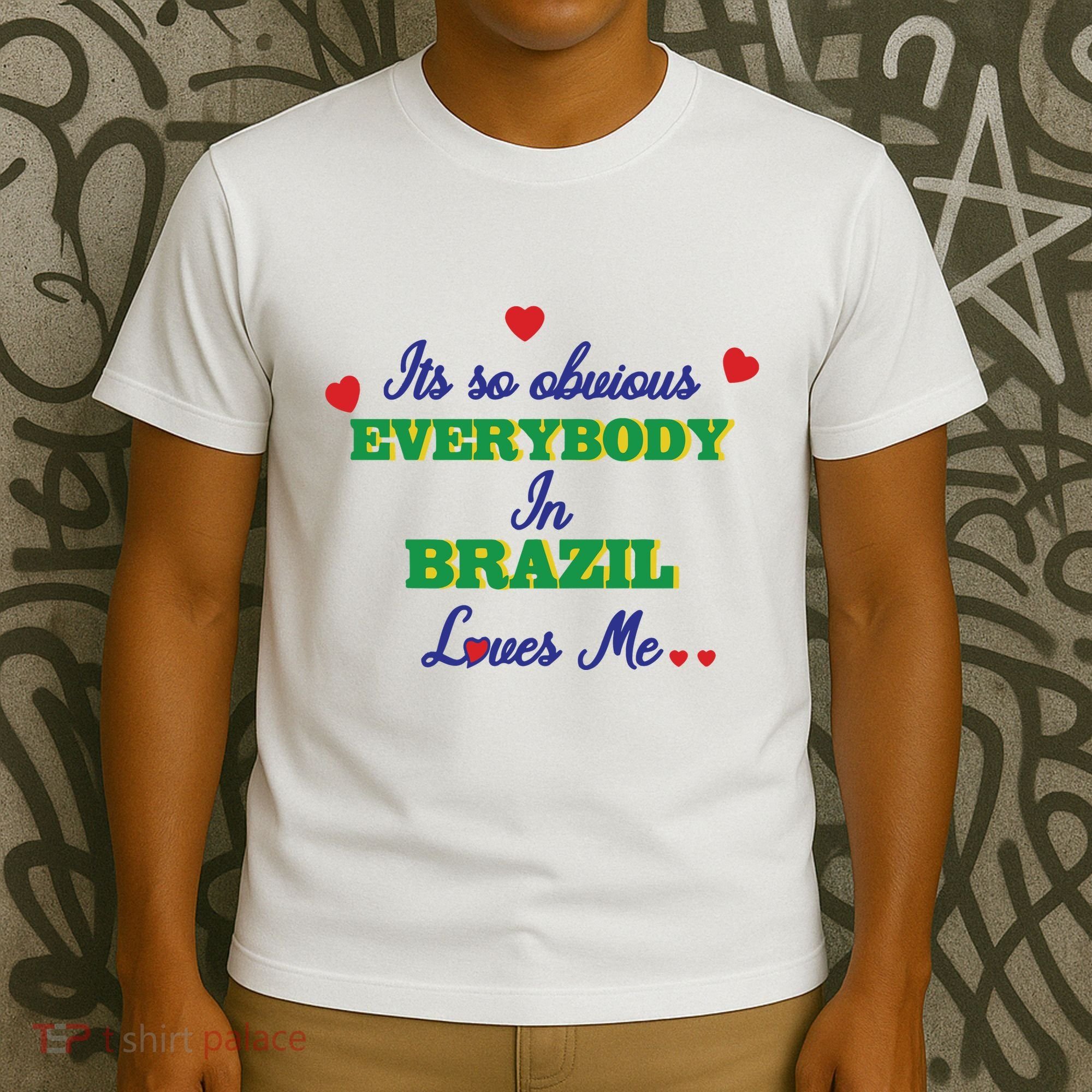 Its So Obvious Everybody In Brazil Loves Me New T-Shirt