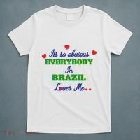 Its So Obvious Everybody In Brazil Loves Me New T-Shirt thumb 5