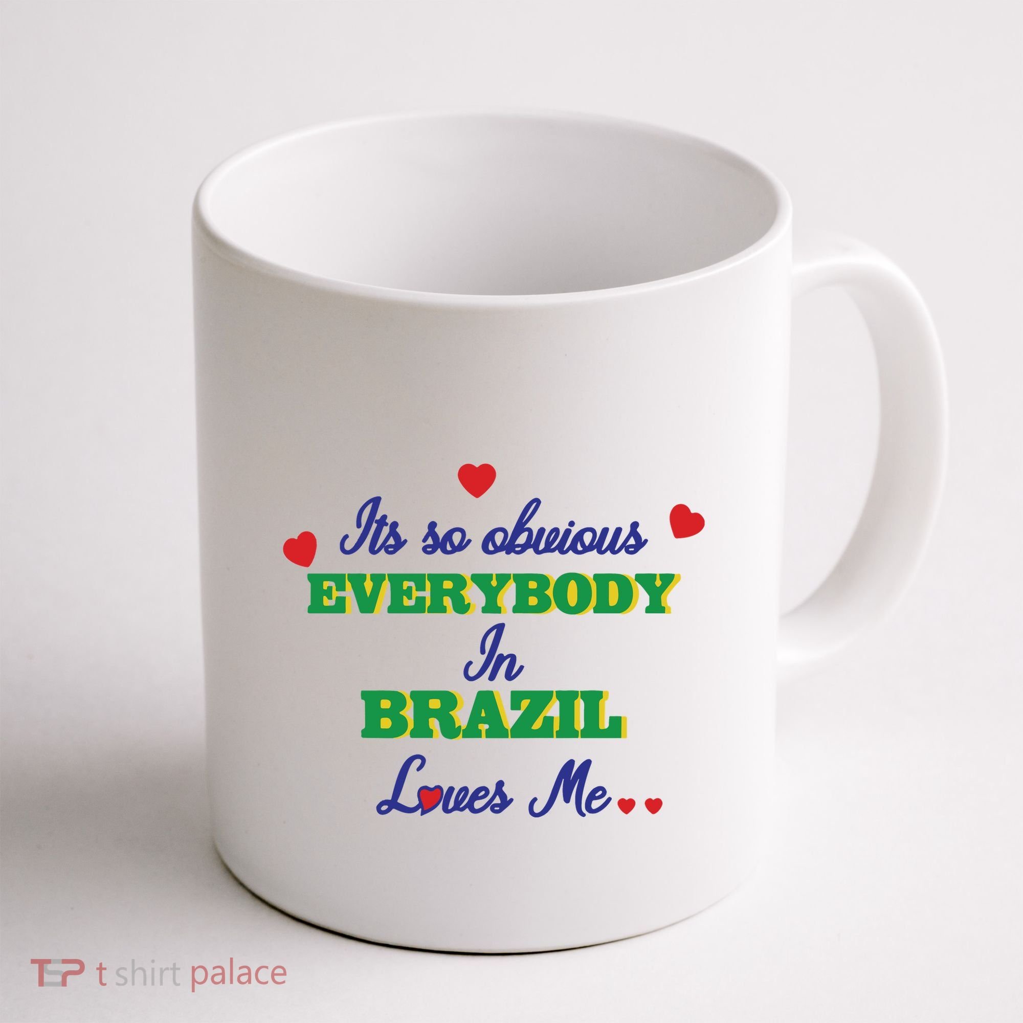 Its So Obvious Everybody In Brazil Loves Me New Coffee Mug