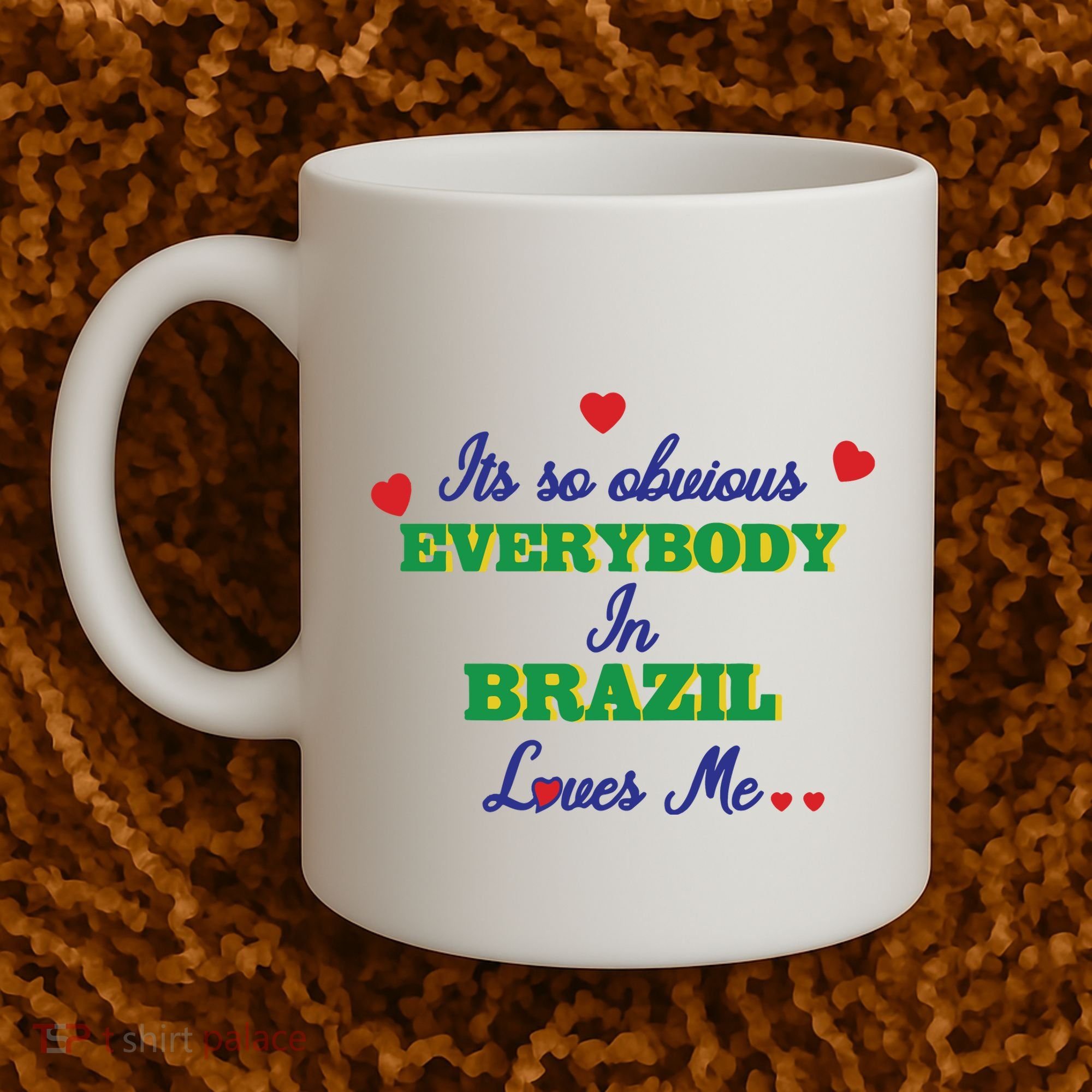 Its So Obvious Everybody In Brazil Loves Me New Coffee Mug