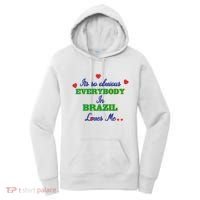 Its So Obvious Everybody In Brazil Loves Me New Women's Hoodie thumb 0