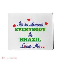 Its So Obvious Everybody In Brazil Loves Me New Mousepad thumb 0