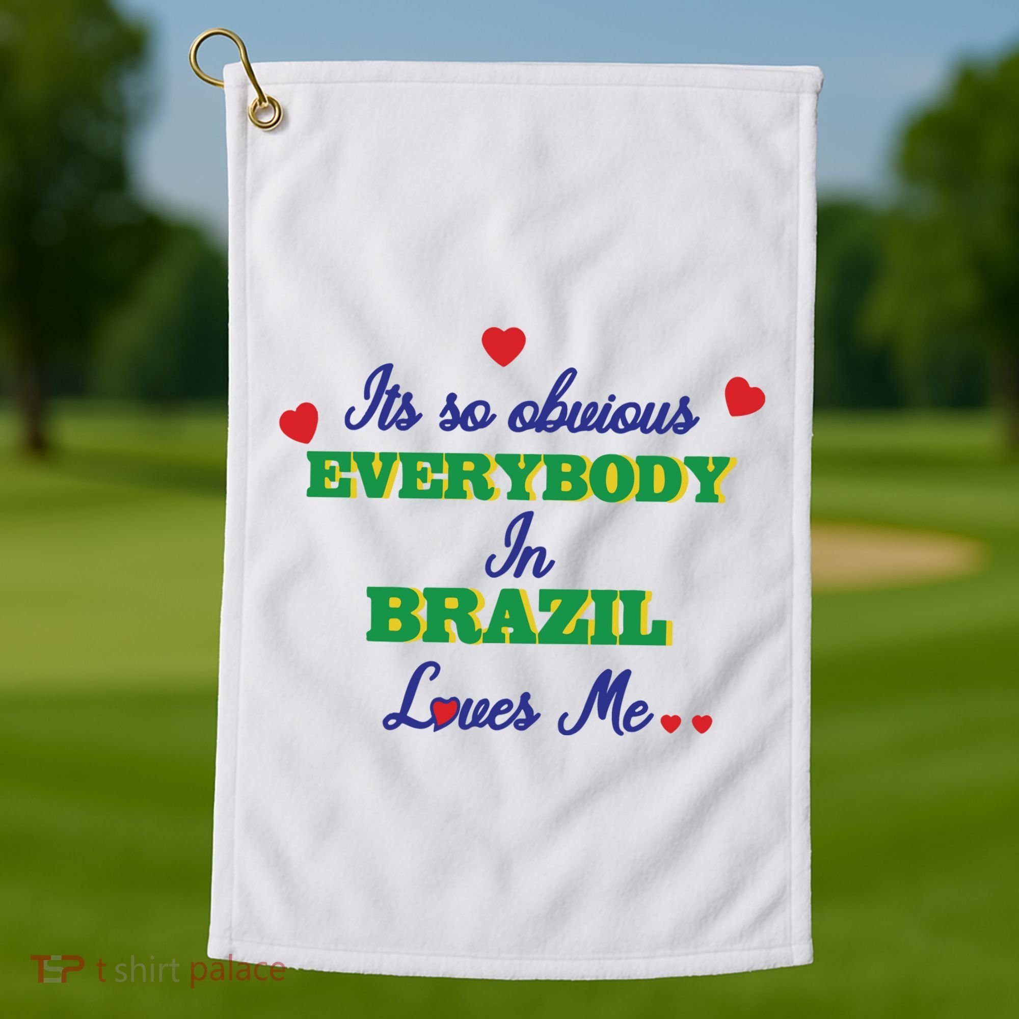 Its So Obvious Everybody In Brazil Loves Me New Golf Towel