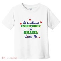 Its So Obvious Everybody In Brazil Loves Me New Toddler T-Shirt thumb 0