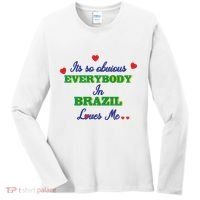 Its So Obvious Everybody In Brazil Loves Me New Women's Long Sleeve Shirt thumb 0