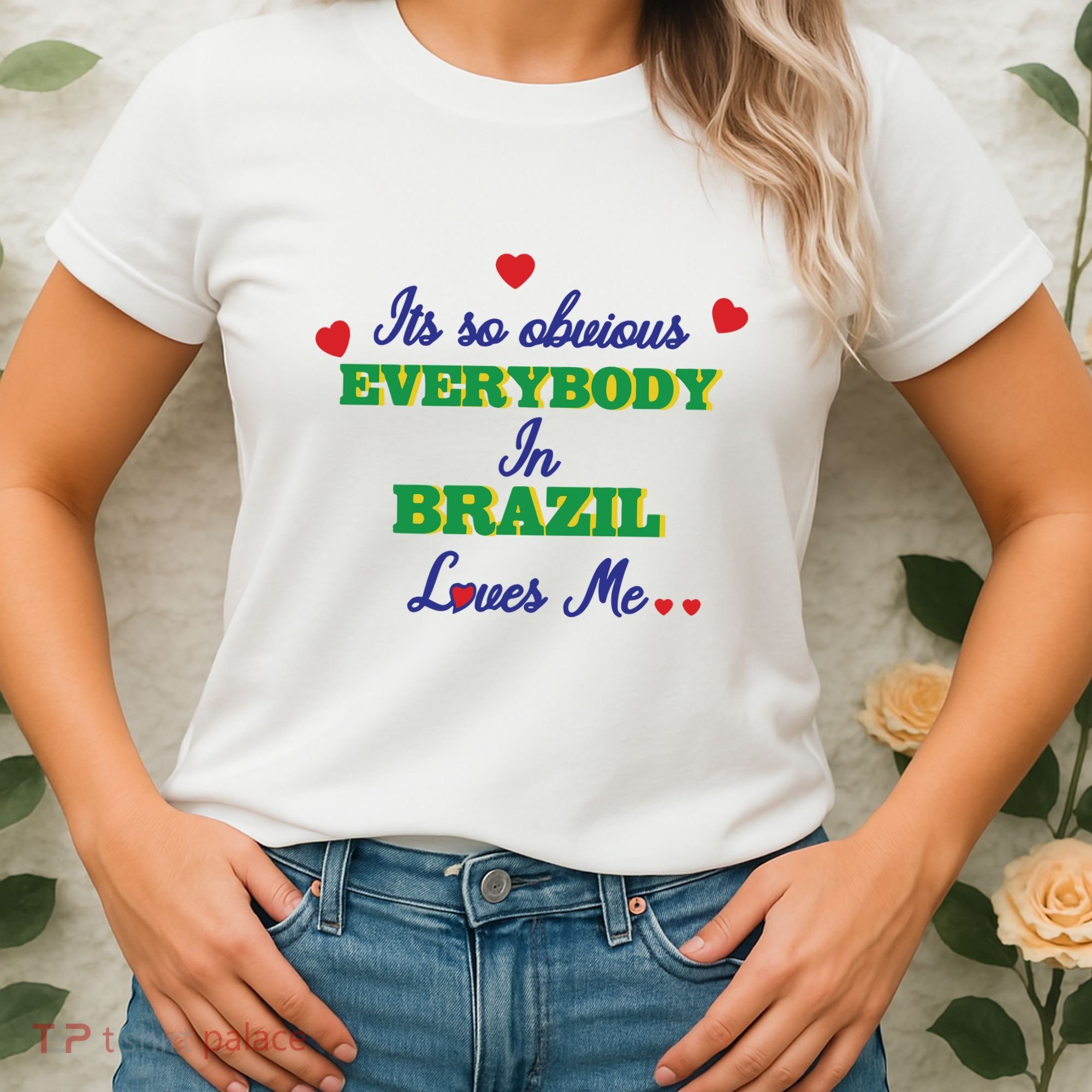 Its So Obvious Everybody In Brazil Loves Me New Women's T-Shirt