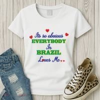 Its So Obvious Everybody In Brazil Loves Me New Women's T-Shirt thumb 3