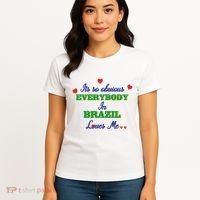 Its So Obvious Everybody In Brazil Loves Me New Women's T-Shirt thumb 4
