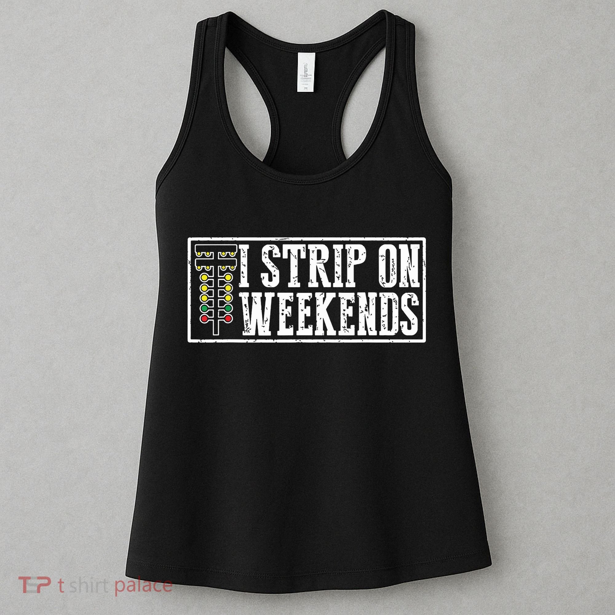 I Strip On Weekends Funny Drag Racing Lover Car Race Women's Tank Top