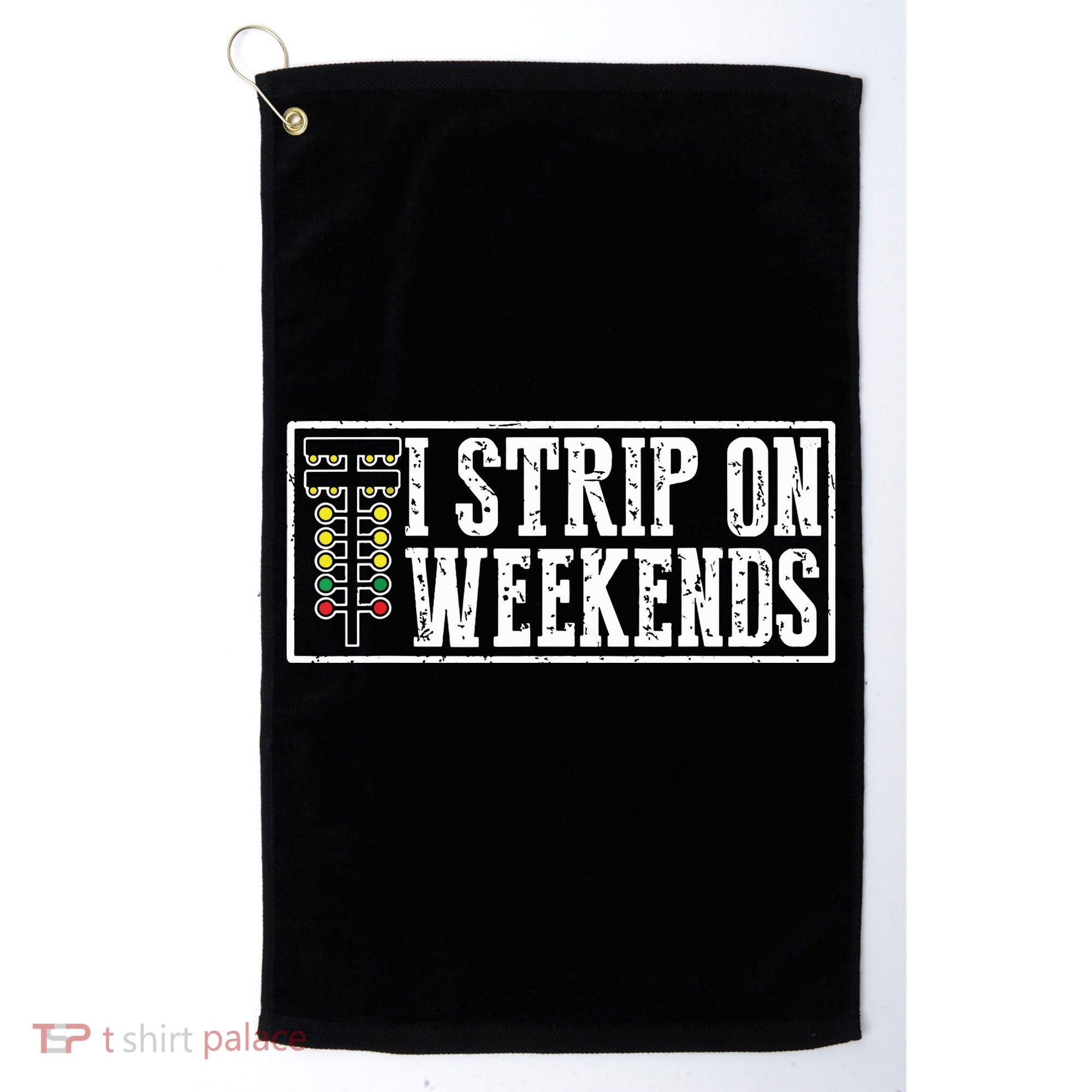 I Strip On Weekends Funny Drag Racing Lover Car Race Golf Towel