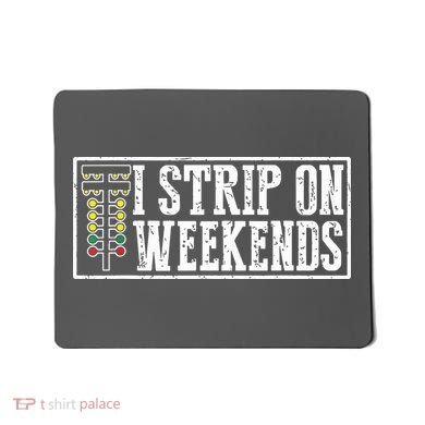 I Strip On Weekends Funny Drag Racing Lover Car Race Mousepad