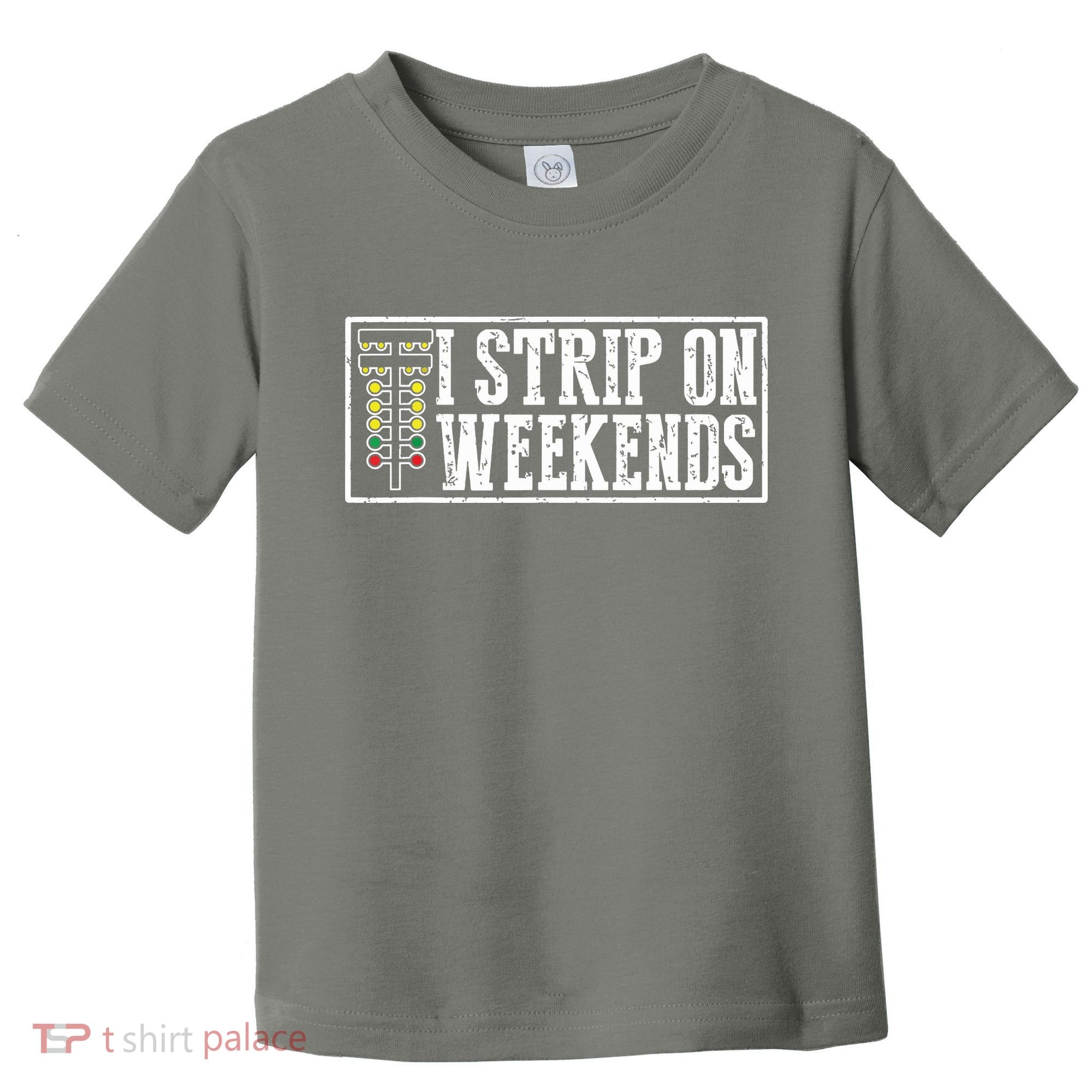 I Strip On Weekends Funny Drag Racing Lover Car Race Toddler T-Shirt