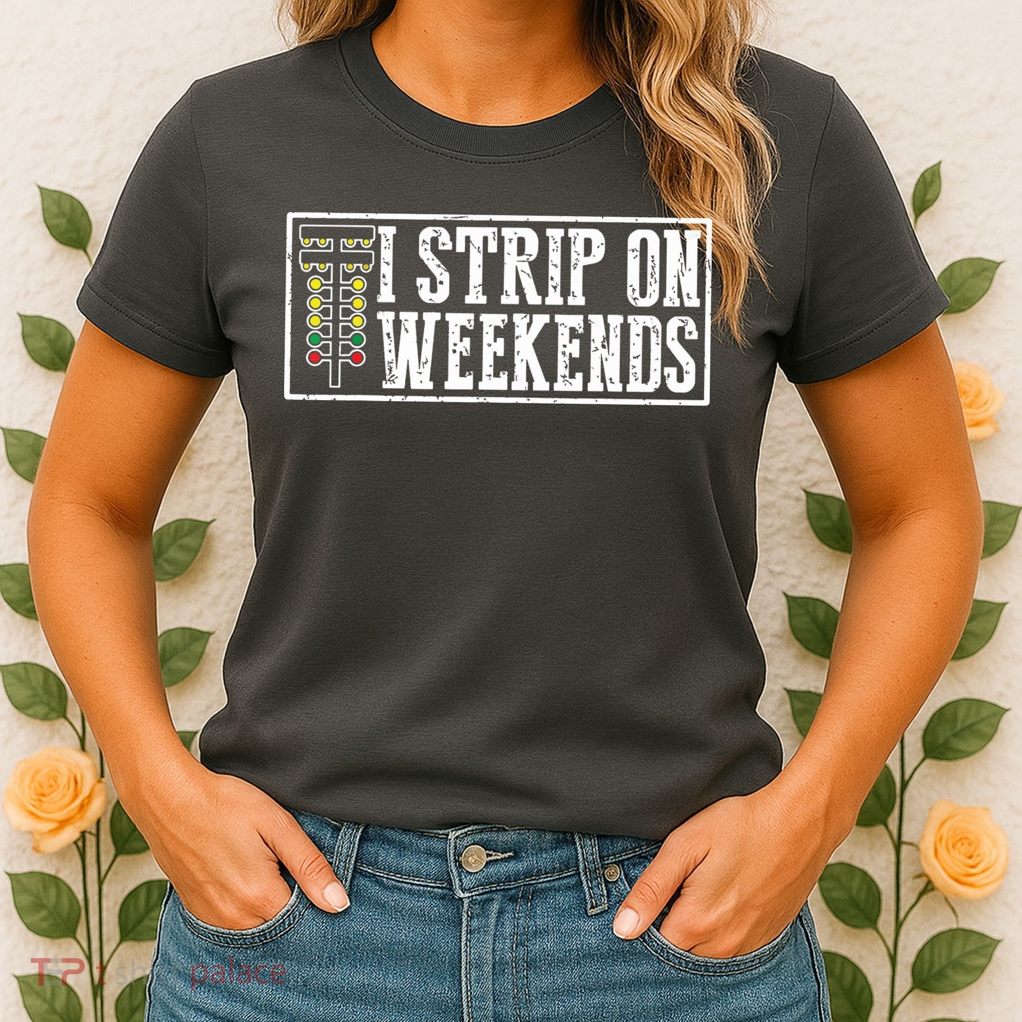 I Strip On Weekends Funny Drag Racing Lover Car Race Women's T-Shirt