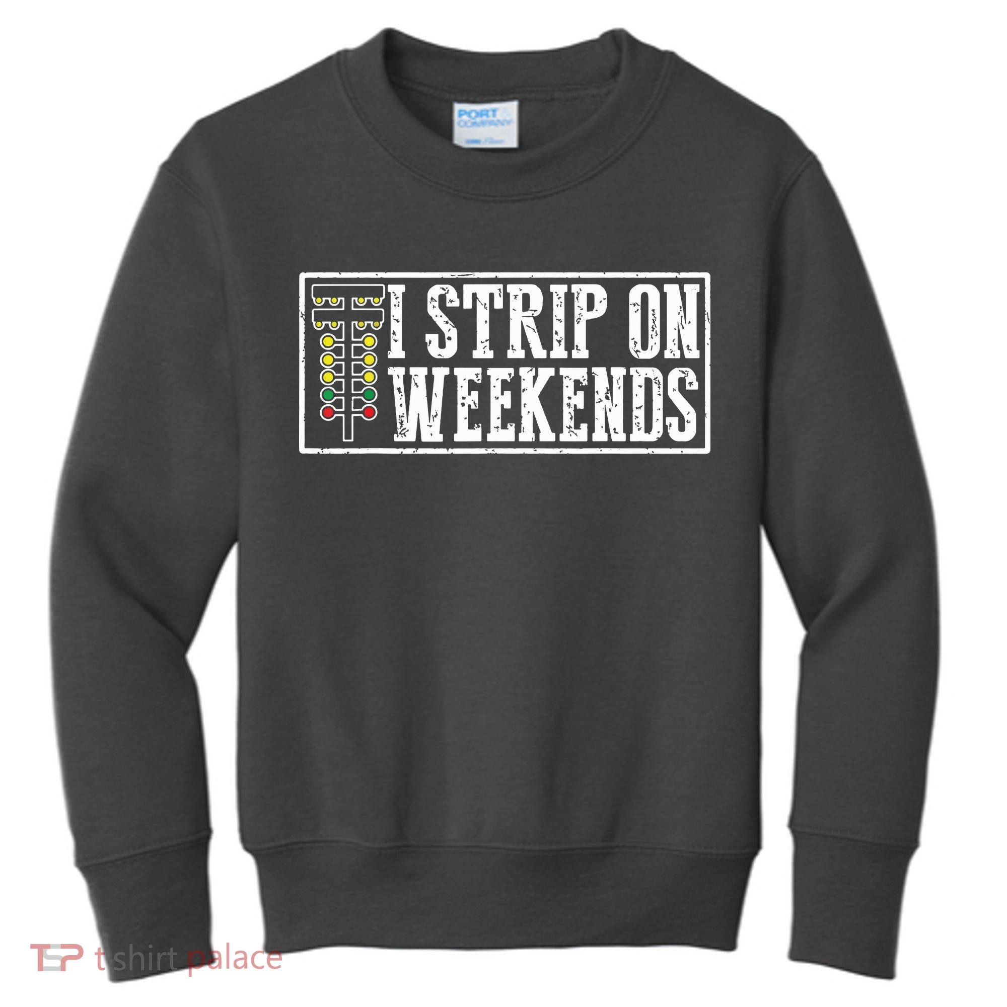 I Strip On Weekends Funny Drag Racing Lover Car Race Kids Sweatshirt